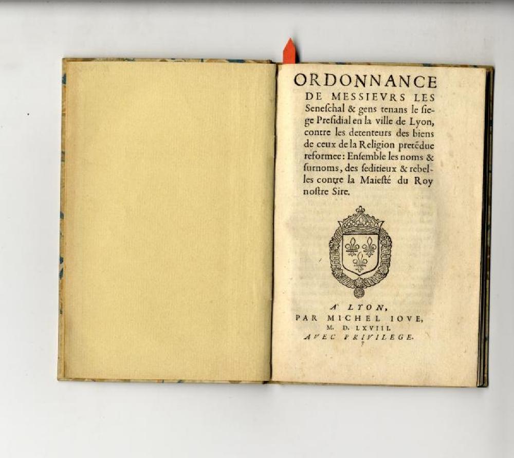 Ordonnance de messieurs les Seneschal et gens tenans le siege presidial en la ville Lyon, contre les détenteurs des biens de ceux de la Religion prétendue réformée : Ensemble des noms et surnoms des séditieux & rebelles contre la Maiesté du Roy nostre Sire